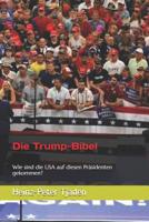 Die Trump-Bibel: Wie Sind Die USA Auf Diesen Pr�sidenten Gekommen? 154714856X Book Cover