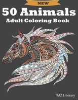 50 Animals Adult Coloring Book: Stress Relieving Designs Animals, Cats, Dogs, Horses, Owls, Elephants, Foxes, Lions, And Many More!, A4 Format. B08B379H1C Book Cover