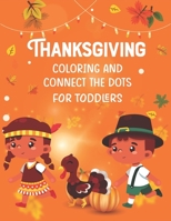 Thanksgiving Coloring and Connect The Dots For Toddlers: The Ultimate Happy Thanksgiving and Autumn Harvest Children's Learning Book. B08NF36H2D Book Cover