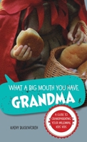 What a Big Mouth You Have, Grandma: A Guide to Grandparenting Your Millennial Kids' Kids 1038379075 Book Cover
