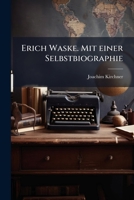 Erich Waske. Mit Einer Selbstbiographie 1025181654 Book Cover
