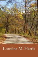 Amy's Autumn Splendor 1982057343 Book Cover