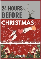 24 HOURS BEFORE CHRISTMAS: Reigniting Christmas Hope, Love, and Light B0DR8VPY7T Book Cover