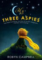 My Three Aspies: The Heartwarming Journey of Autism Diagnosis, Therapy and Coping 1640077375 Book Cover