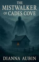 The Mistwalker of Cades Cove (The Hauntings of the Smoky Mountains) B0G3QPF24K Book Cover