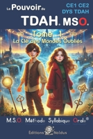 Le pouvoir du TDAH MSO CE1 CE2 DYS TDAH - Méthode Syllabique Orale: Tome 1 : La Clé des Mondes Oubliés - Pour apprendre à lire pour les DYS et TDAH (French Edition) 2931270911 Book Cover