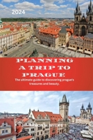 Planning a trip to Prague 2024: The ultimate guide to discovering prague's treasures and beauty. B0CPB3NWWS Book Cover