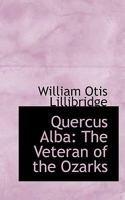 Quercus Alba, the Veteran of the Ozarks 1113373598 Book Cover