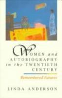 Women and Autobiography in the Twentieth Century: Remembered Futures 0133550346 Book Cover