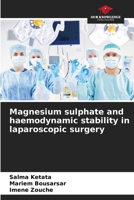 Magnesium sulphate and haemodynamic stability in laparoscopic surgery 620634746X Book Cover