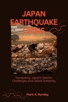 Japan Earthquake Crisis: Navigating Japan's Seismic Challenges and Global Solidarity B0CRDLVV6K Book Cover