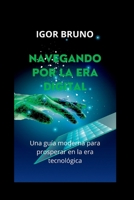 Navegando por la era digital: Una guía moderna para prosperar en la era tecnológica (LIFE HACKS IN SPANISH: LIFE HACKS EN ESPAÑOL) B0C6C73GRB Book Cover