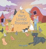 The Very Loved Rooster: The Magic of Never Giving Up 1665788321 Book Cover
