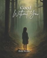 Good Without You (Songs To Stories) B0DVQJMQM9 Book Cover