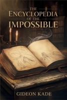 The Encyclopedia of the Impossible: History’s Greatest Mysteries—Vanishing People, Time Slips, and Artifacts That Shouldn’t Exist B0F23PT5G9 Book Cover