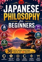 Japanese Philosophy for Beginners: Discover the Wisdom of Zen, Wabi-Sabi, Ikigai, Kaizen, Shinto, Bushido, Mindfulness, Simplicity, Harmony, ... Timeless Japanese Lessons for Everyday Life B0HDSXR5CH Book Cover
