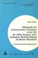 Hoehepunkt Des Schweizerischen Tourismus in Der Zeit Der «Belle Epoque» Unter Besonderer Beruecksichtigung Des Berner Oberlandes: Kulturgeschichtliche 3261034246 Book Cover