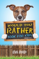 Would You Rather Book For Kids: The Book of Challenging Choices, Silly Situations and Downright Hilarious Questions the Whole Family Will Enjoy (Game Book Gift Ideas 1) 1953149049 Book Cover