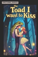 The Toad I Want to Kiss: A Modern Love Story with Life, People, and Our Weird Little Selves B0F8J8XBP2 Book Cover