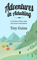 Adventures in Adulting: A collection of tales, trails, and crucial conversations 108104666X Book Cover