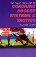 The Complete Guide to Coaching Soccer Systems and Tactics 1591640687 Book Cover