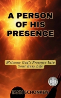 A Person Of His Presence: Welcome God's Presence Into Your Busy Life B08QRYT25K Book Cover