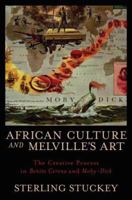 African Culture and Melville's Art: The Creative Process in Benito Cereno and Moby-Dick 0199768560 Book Cover