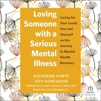 Loving Someone with a Serious Mental Illness: Caring for Your Loved One and Yourself on the Journey to Mental Health Recovery B0DSY2V5NK Book Cover