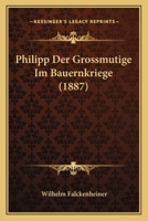 Philipp Der Grossmutige Im Bauernkriege (1887) 1241781982 Book Cover