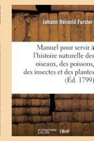 Manuel Pour Servir A L Histoire Naturelle Des Oiseaux, Des Poissons, Des Insectes Et Des Plantes 2012157890 Book Cover