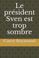 Le pr�sident Sven est trop sombre null Book Cover