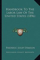 Handbook To The Labor Law of the United States 1017892628 Book Cover