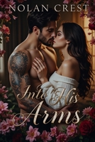 Into His Arms: A Small-Town Romance of Love and Redemption B0F1YSDLFM Book Cover