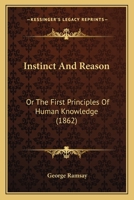 Instinct And Reason: Or The First Principles Of Human Knowledge 1104095564 Book Cover