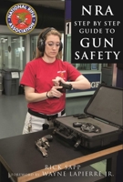 The NRA Step-by-Step Guide to Gun Safety: How to Care For, Use, and Store Your Firearms 1510714057 Book Cover