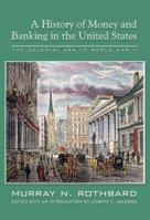 A History of Money and Banking in the United States: The Colonial Era to World War II 0945466331 Book Cover