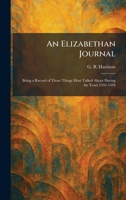 An Elizabethan Journal: Being a Record of Those Things Most Talked About During the Years 1591-1594 102563375X Book Cover
