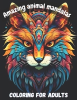 Amazing animal mandalas: coloring for adults B0CS9X4DHD Book Cover