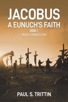 Jacobus A Eunuch's Faith: Book 2 India Connection 195600131X Book Cover