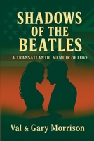 Shadows of the Beatles: A Transatlantic Memoir of Love B0FHXW759K Book Cover