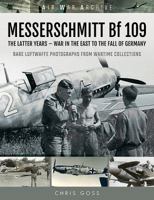 Messerschmitt Bf 109: The Latter Years - War in the East to the Fall of Germany 1473899486 Book Cover