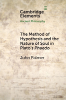 The Method of Hypothesis and the Nature of Soul in Plato's Phaedo 1108930875 Book Cover