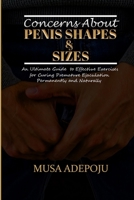 CONCERNS ABOUT PENIS SHAPES&SIZES: EFFECTIVE EXERCISES FOR CURING PREMATURE EJACULATION NATURALLY AND PERMANENTLY B093R7XQ8C Book Cover