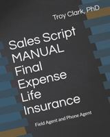 Sales Script Manual, Final Expense Life Insurance: Field Agent and Phone Agent 1791718876 Book Cover