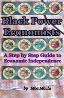 BLACK POWER ECONOMISTS: A Step by Step Guide to Economic Independence 1883885434 Book Cover