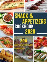 Snack & Appetizers Cookbook 2020 - 200 Easy Perfect Party Appetizers: 200 Easy Recipes, Enticing Ideas For Perfect Parties( Book 2 ) B086Y6J31Z Book Cover