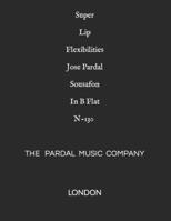 Super Lip Flexibilities Jose Pardal Sousafon In B Flat N-130: LONDON B0915BLFR4 Book Cover