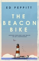 The Beacon Bike: Around England and Wales in 327 Lighthouses 1837731683 Book Cover