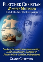Fletcher Christian Bounty Mutineer: His Life. His Fate. The Repercussions.: Black and White edition 1916298443 Book Cover