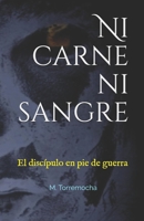 Ni carne ni sangre: El discípulo en pie de guerra (Spanish Edition) 1687874174 Book Cover